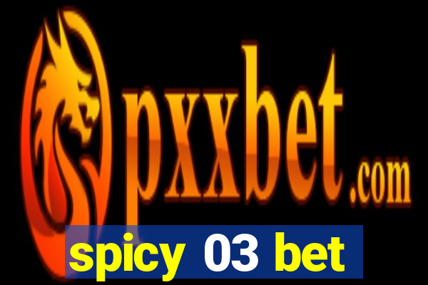 spicy 03 bet